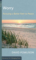 Worry: Pursuing a Better Path to Peace (Resources for Changing Lives)