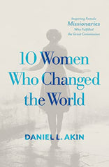 10 Women Who Changed the World: Inspiring Female Missionaries Who Fulfilled the Great Commission