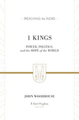 1 Kings: Power, Politics, and the Hope of the World (Preaching the Word)