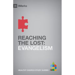 Reaching the Lost: Evangelism (9Marks Healthy Church Study Guides)