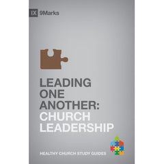 Leading One Another: Church Leadership (9Marks Healthy Church Study Guides)