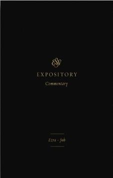 ESV Expository Commentary: Ezra–Job Volume 4