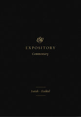 ESV Expository Commentary Vol. 6: Isaiah–Ezekiel