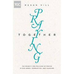 Praying Together : The Priority and Privilege of Prayer
