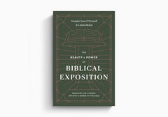 The Beauty and Power of Biblical Exposition: Preaching the Literary Artistry and Genres of the Bible