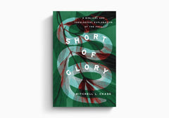 Short of Glory: A Biblical and Theological Exploration of the Fall
