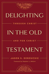 Delighting in the Old Testament: Through Christ and for Christ