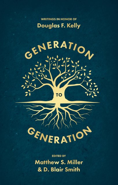 Generation to Generation: Writings in Honour of Douglas F. Kelly