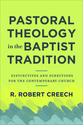 Pastoral Theology in the Baptist Tradition: Distinctives and Directions for the Contemporary Church