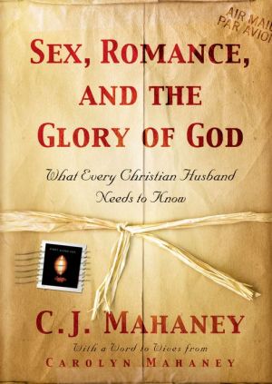 Sex, Romance, and the Glory of God: What Every Christian Husband Needs to Know (Used Book)