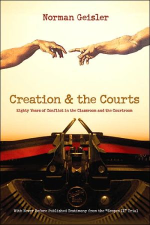 Creation and the Courts: Eighty Years of Conflict in the Classroom and the Courtroom (With Never Before Published Testimony from the 'Scopes II' Trial)