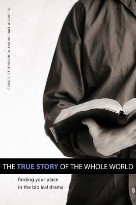 The True Story of the Whole World: Finding Your Place in the Biblical Drama