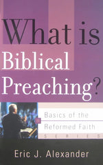 Basics of the Faith: What Is Biblical Preaching?