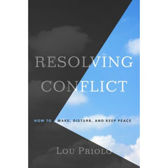 Resolving Conflict: How to Make, Disturb, and Keep Peace