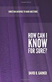How Can I Know for Sure? (Christian Answers to Hard Questions)