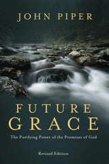 Future Grace, Revised Edition - The Purifying Power of the Promises of God