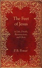 The Feet of Jesus in Life, Death, Resurrection, and Glory
