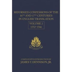 Reformed Confessions of the 16th and 17th Centuries in English Translation, Volume 2: 1552-1566