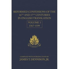 Reformed Confessions of the 16th and 17th Centuries in English Translation: Volume 3, 1567–1599