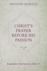 Christ's Prayer Before His Passion: Expository Sermons on John 17, 2 Volumes