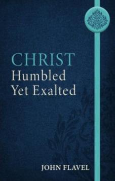 Christ Humbled yet Exalted