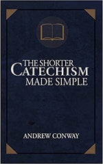 The Shorter Catechism Made Simple