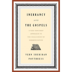 Inerrancy and the Gospels: A God-Centered Approach to the Challenges of Harmonization