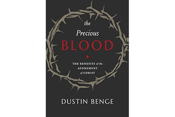 Precious Blood: The Benefits of the Atonement of Christ