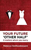 Your Future 'Other Half': It matters whom you marry (Focus for Women)