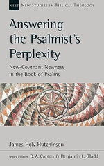 Answering the Psalmist's Perplexity: New Covenant Newness In The Book Of Psalms (New Studies in Biblical Theology)