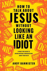 How to Talk about Jesus Without Looking Like an Idiot