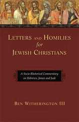 Letters and Homilies for Jewish Christians. A Socio-Rhetorical Commentary on Hebrews, James and Jude