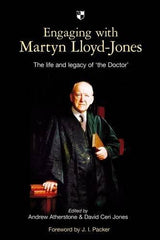 Engaging with Martyn Lloyd-Jones: The Life and Legacy of 'The Doctor'
