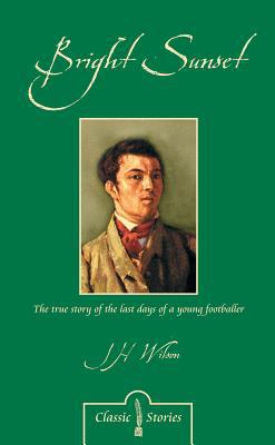 A Bright Sunset: Or Recollections Of The Last Days Of A Young Football Player (1885)