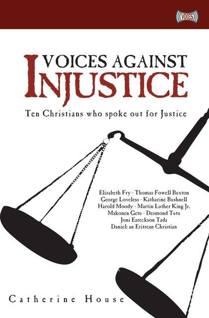 Voices Against Injustice - Ten Christians who spoke out for Justice