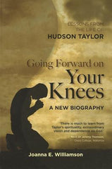 Going Forward On Your Knees: Hudson Taylor