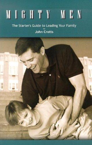 Mighty Men: The Starter's Guide to Leading Your Family