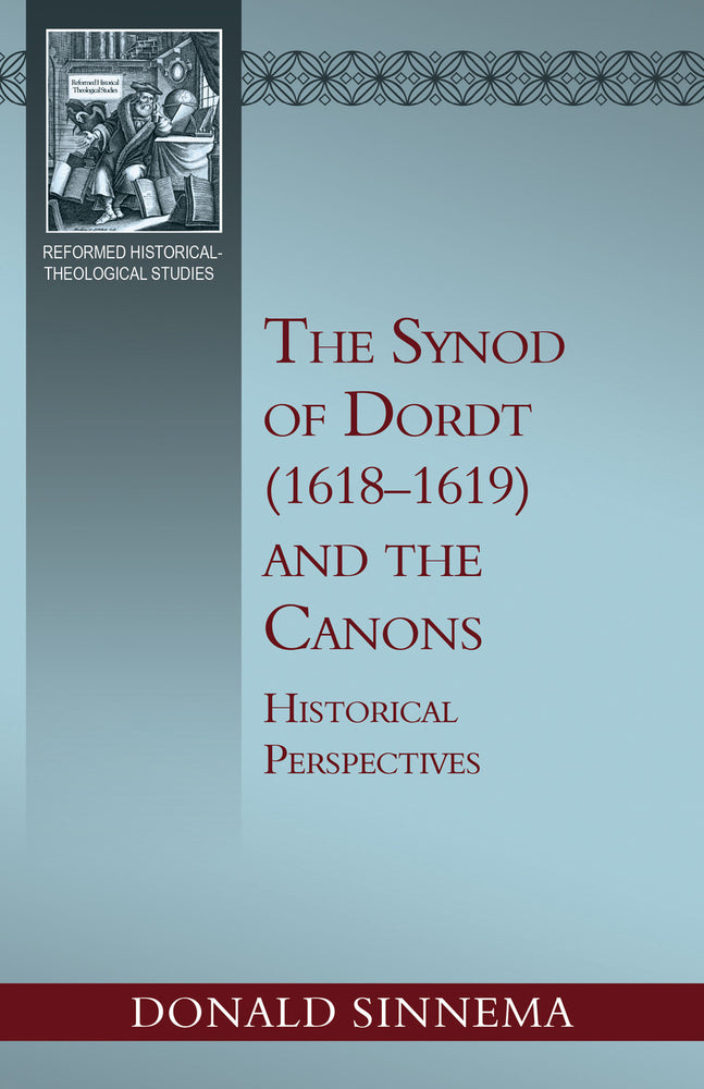 The Synod of Dordt (1618-1619) And the Canons