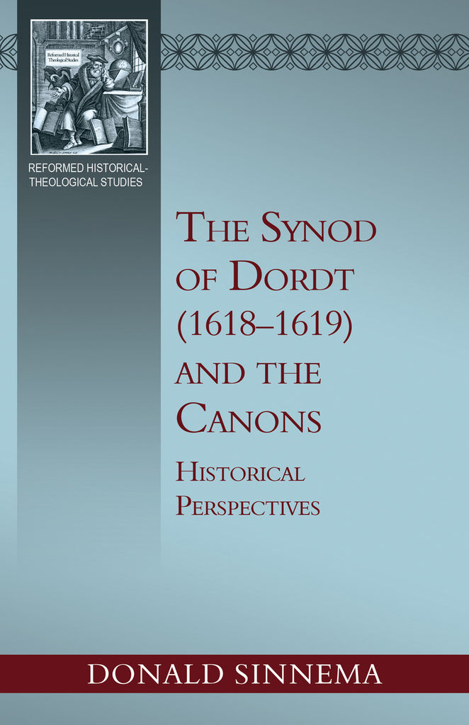 The Synod of Dordt (1618-1619) And the Canons
