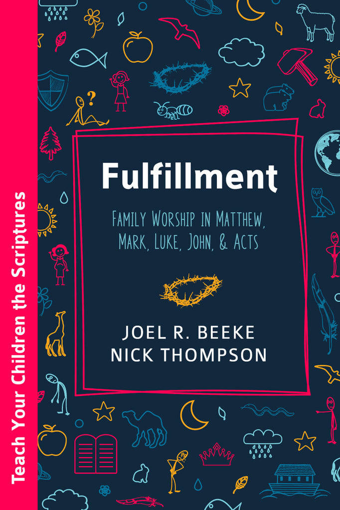 Fulfillment: Family Worship in Matthew, Mark, Luke, John, and Acts