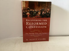 Recovering the Reformed Confession (The John Gowan Collection)