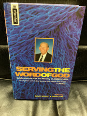 Serving the Word of God: Celebrating the Life and Ministry of James Philip (Used Copy)