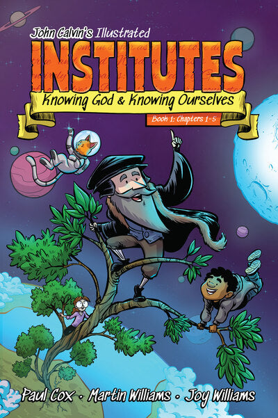 John Calvin’s Illustrated Institutes Book 1: Chapters 1-5