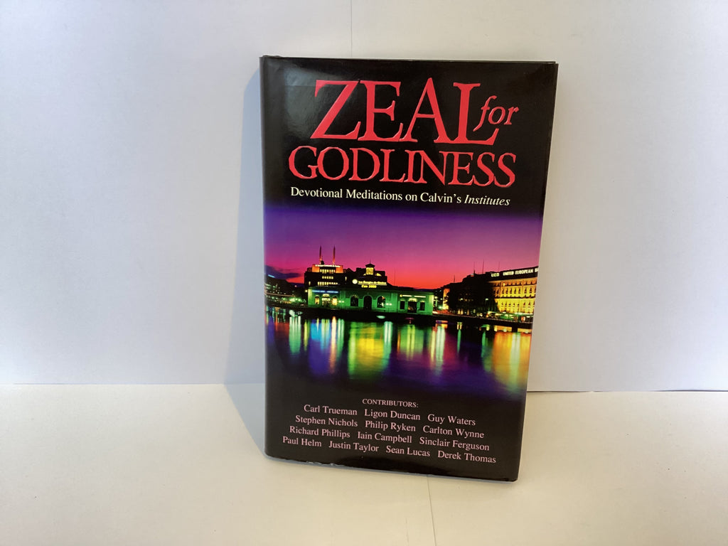 Zeal For Godliness: Devotional Meditations on Calvin’s Institutes (John Gowan Collection)