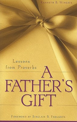 A Father's Gift ( Lessons from Proverbs)