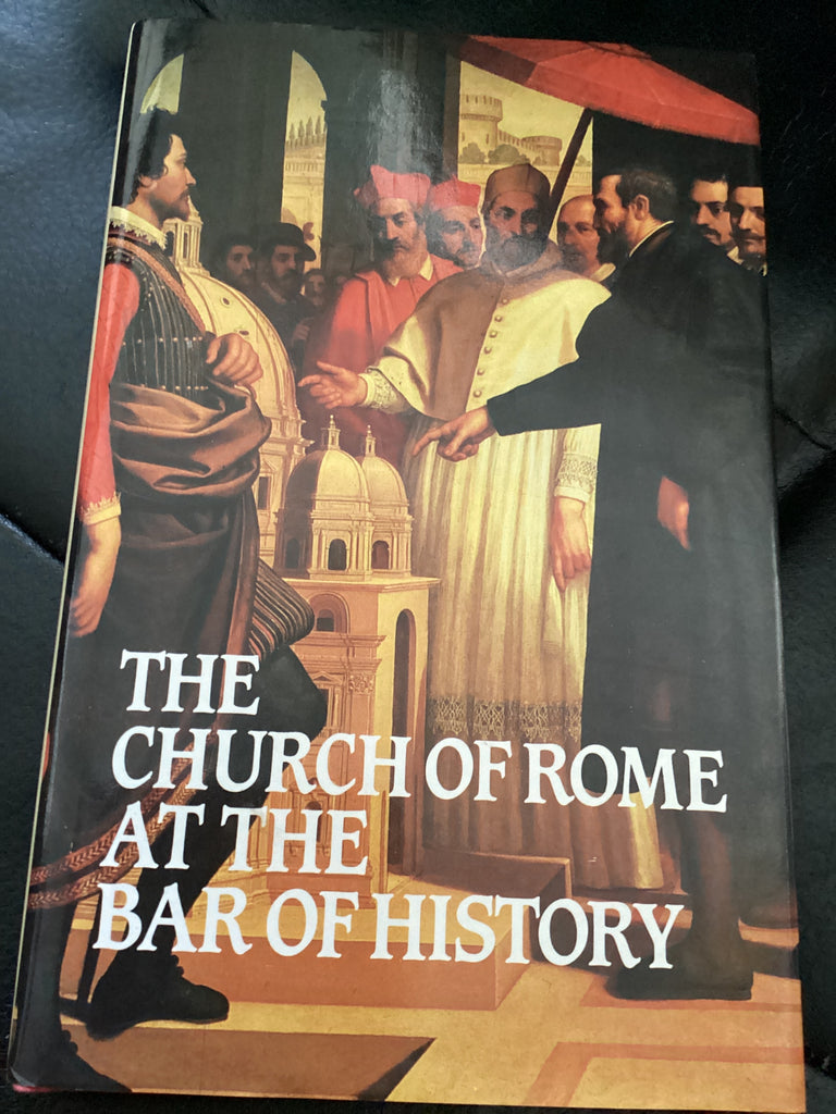 The Church of Rome at the Bar of History (Used Copy)