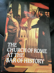 The Church of Rome at the Bar of History (Used Copy)