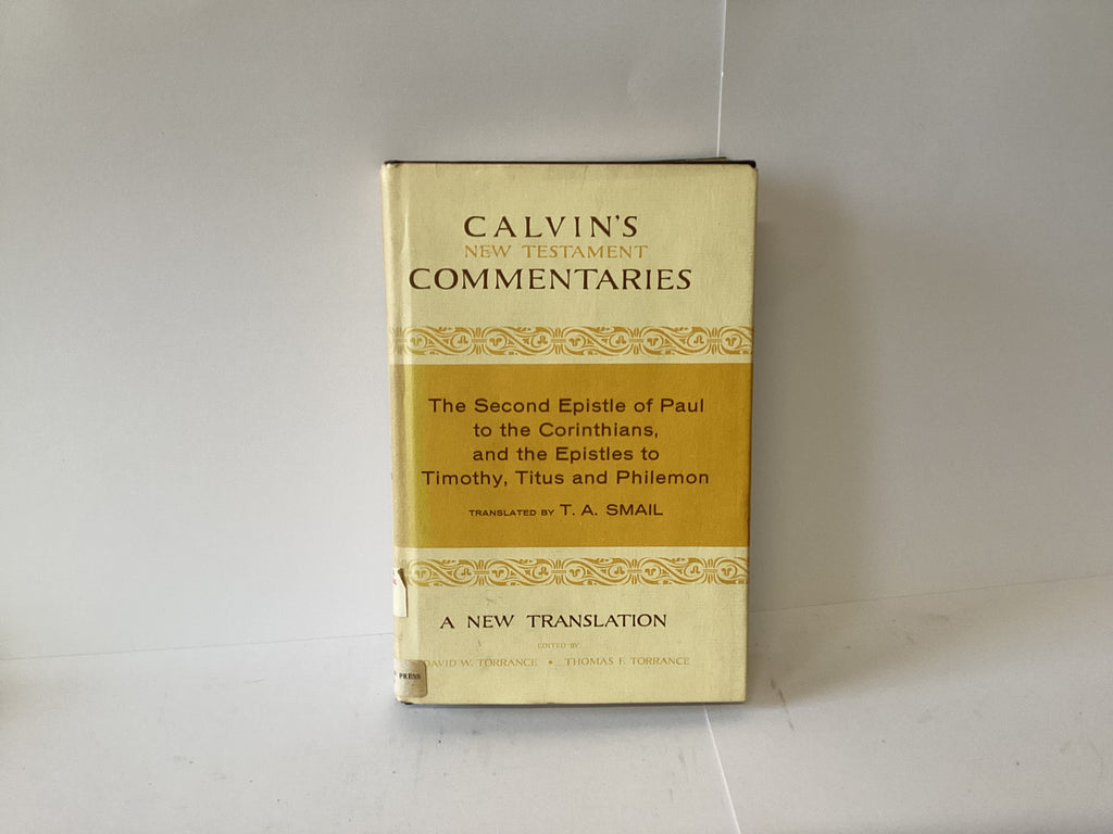 Calvin’s NT Commentaries, The Second Epistle of Paul the Apostle to the Corinthians and the Epistles to Timothy, Titus and Philemon (John Gowan Collection)