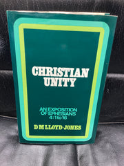 Christian Unity: An Exposition of Ephesians 4; 1-16 (Used Copy)