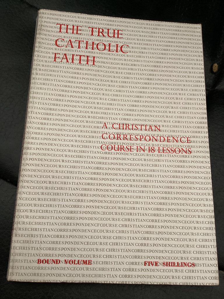 The True Catholic Faith - A Christian Correspondence Course in 18 Lessons (Used Copy)
